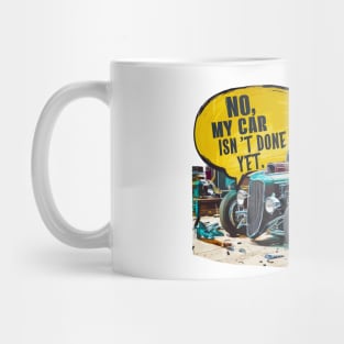 No, My car isn't done yet funny Auto Enthusiast tee 8 Mug